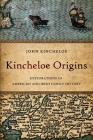 Kincheloe Origins: Explorations in American and Irish Family History Cover Image