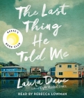 The Last Thing He Told Me: A Novel By Laura Dave, Rebecca Lowman (Read by) Cover Image