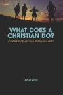 What Does A Christian Do?: What Does Following Jesus look like? (Living in Christ) Cover Image