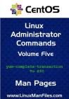 CentOS Linux Administrator Commands: Man Pages Volume 5 By Gareth Morgan Thomas Cover Image