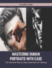Mastering Human Portraits with Ease: The Ultimate Step by Step Guide Book for Drawing Cover Image