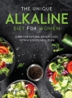 The Unique Alkaline Diet for Women: Guide for Natural Weight Loss with a 21 Days Meal Plan Cover Image