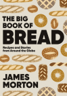 Big Book of Bread: Recipes and Stories From Around the Globe By James Morton Cover Image
