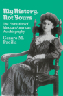 My History, Not Yours: The Formation of Mexican American Autobiography (Wisconsin Studies in Autobiography) By Genaro M. Padilla Cover Image
