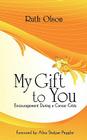 My Gift to You: Encouragement During a Cancer Crisis By Ruth Olson Cover Image