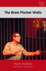 The Bram Fischer Waltz: A Play By Harry Kalmer Cover Image