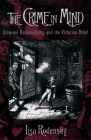 The Crime in Mind: Criminal Responsibility and the Victorian Novel By Lisa Rodensky Cover Image