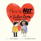 This Is Not a Valentine: (Valentines Day Gift for Kids, Children's Holiday Books) By Carter Higgins, Lucy Ruth Cummins (Illustrator) Cover Image