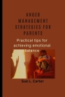 Anger management strategies for parents: Practical tips for achieving emotional balance Cover Image