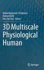 3D Multiscale Physiological Human By Nadia Magnenat-Thalmann (Editor), Osman Ratib (Editor), Hon Fai Choi (Editor) Cover Image
