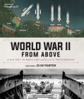 World War II From Above: A History in Maps and Satellite Photographs By Julian Thompson Cover Image