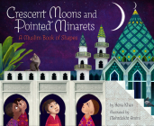 Crescent Moons and Pointed Minarets: A Muslim Book of Shapes By Hena Khan, Mehrdokht Amini (Illustrator) Cover Image