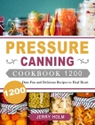 Pressure Canning Cookbook 1200: 1200 Days Fun and Delicious Recipes to Heal Heart By Jerry Holm Cover Image