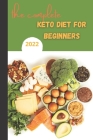 The Complete Keto Diet For Beginners 2022: keto diet book for beginners, The Complete Guide to Ketogenic Diet, By Imad Sayli Cover Image