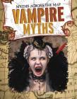 Vampire Myths (Myths Across the Map) By Jennifer Mason Cover Image