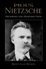 Pious Nietzsche: Decadence and Dionysian Faith By Bruce Ellis Benson Cover Image