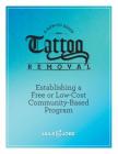 Tattoo Removal: Establishing a Free or Low-Cost Community-Based Program, A How-to Guide By Jails to Jobs Inc Cover Image