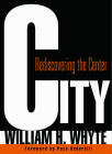 City: Rediscovering the Center By William H. Whyte, Paco Underhill (Contribution by) Cover Image
