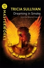 Dreaming In Smoke (Gateway Essentials,S.F. MASTERWORKS) By Tricia Sullivan Cover Image