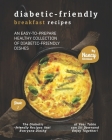 Diabetic-Friendly Breakfast Recipes: An Easy-to-Prepare Healthy Collection of Diabetic-friendly Dishes By Nancy Silverman Cover Image
