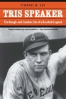 Tris Speaker: The Rough-and-Tumble Life of a Baseball Legend By Timothy M. Gay Cover Image