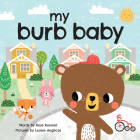 My Burb Baby (My Baby Locale) By Rose Rossner, Louise Anglicas (Illustrator) Cover Image