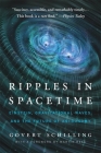 Ripples in Spacetime: Einstein, Gravitational Waves, and the Future of Astronomy, with a New Afterword By Govert Schilling, Martin Rees (Foreword by) Cover Image