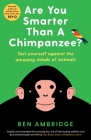 Are You Smarter Than a Chimpanzee?: Test Yourself Against the Amazing Minds of Animals Cover Image