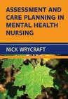 Assessment and Care Planning in Mental Health Nursing By Nick Wrycraft Cover Image