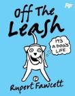Off the Leash: It's a Dog's Life By Rupert Fawcett Cover Image