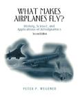 What Makes Airplanes Fly?: History, Science, and Applications of Aerodynamics By Peter P. Wegener Cover Image