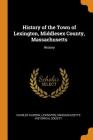 History of the Town of Lexington, Middlesex County, Massachusetts: History By Charles Hudson, Massachusetts Historical Soci Lexington (Created by) Cover Image