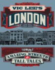 Vic Lee's London: A City of Amazing Streets and Tall Tales By Vic Lee Cover Image