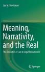 Meaning, Narrativity, and the Real: The Semiotics of Law in Legal Education IV By Jan M. Broekman Cover Image