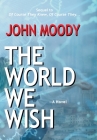 The World We Wish By John Moody Cover Image