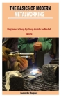 The Basics of Modern Metalworking: Beginners Step by Step Guide to Metal Work Cover Image