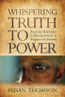 Whispering Truth to Power: Everyday Resistance to Reconciliation in Postgenocide Rwanda (Africa and the Diaspora: History, Politics, Culture) By Susan Thomson Cover Image