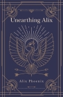 Unearthing Alix By Alix Phoenix Cover Image
