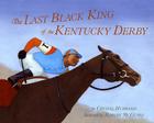 The Last Black King of the Kentucky Derby: The Story of Jimmy Winkfield Cover Image