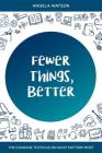 Fewer Things, Better: The Courage to Focus on What Matters Most By Angela Watson Cover Image