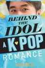 Behind the Idol - A K-pop Romance Cover Image
