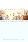 Orientalism's Interlocutors: Painting, Architecture, Photography (Objects/Histories) By Jill Beaulieu (Editor), Mary Roberts (Editor) Cover Image