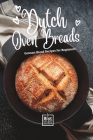 Dutch Oven Breads - German Bread Recipes for Beginners: No sourdough hassle, no problems By Dubrot Books Cover Image