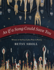 As If a Song Could Save You (Wisconsin Poetry Series) By Betsy Sholl Cover Image