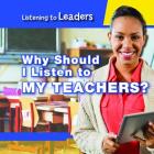 Why Should I Listen to My Teachers? By Christine Honders Cover Image