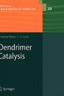 Dendrimer Catalysis (Topics in Organometallic Chemistry #20) By Lutz H. Gade (Editor) Cover Image