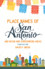 Place Names of San Antonio: Plus Bexar and Surrounding Counties By David P. Green Cover Image