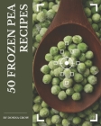 50 Frozen Pea Recipes: A Frozen Pea Cookbook for All Generation By Donna Crow Cover Image