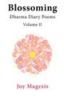 Blossoming: Dharma Diary Poems Volume II By Joy Magezis Cover Image