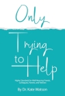 Only Trying to Help: Higher Standards for Well-Meaning Friends, Colleagues, Parents, & Partners By Kate Watson Cover Image